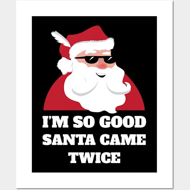 I'm So Good Santa Came Twice Shirt Funny Christmas Joke Wall Art by JustPick